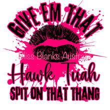 Load image into Gallery viewer, Give em that Hawk Tuah (2 pce set)  - DTF Transfers
