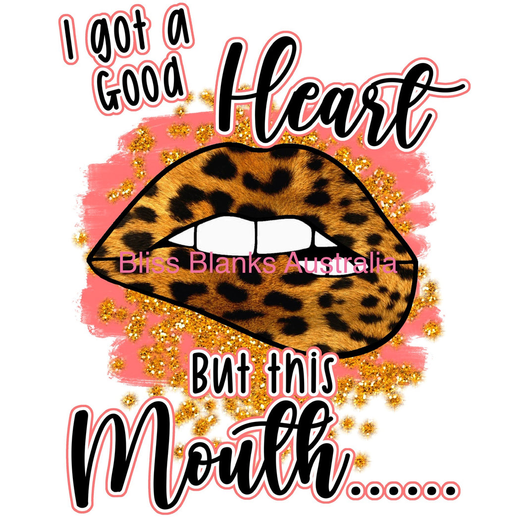 UV DTF Decal - I got a good heart, But this mouth.........