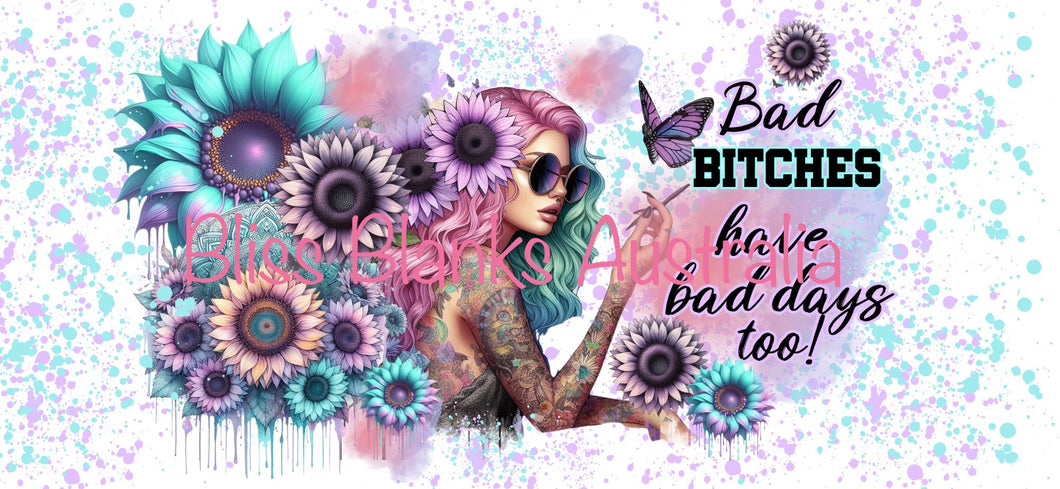 16oz UV DTF -  Bad B*tches have bad days too!