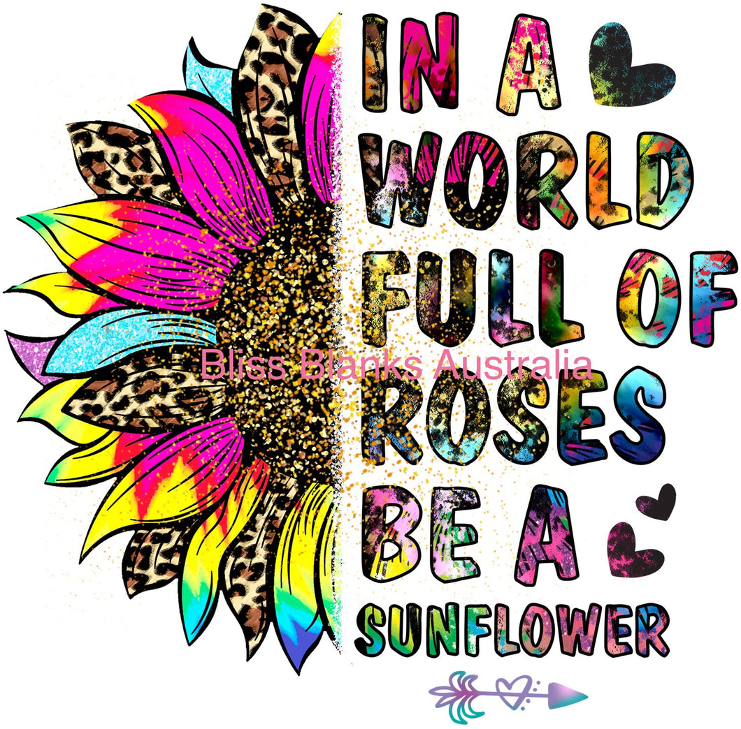UV DTF Decal - In a world full of Roses, Be a Sunflower