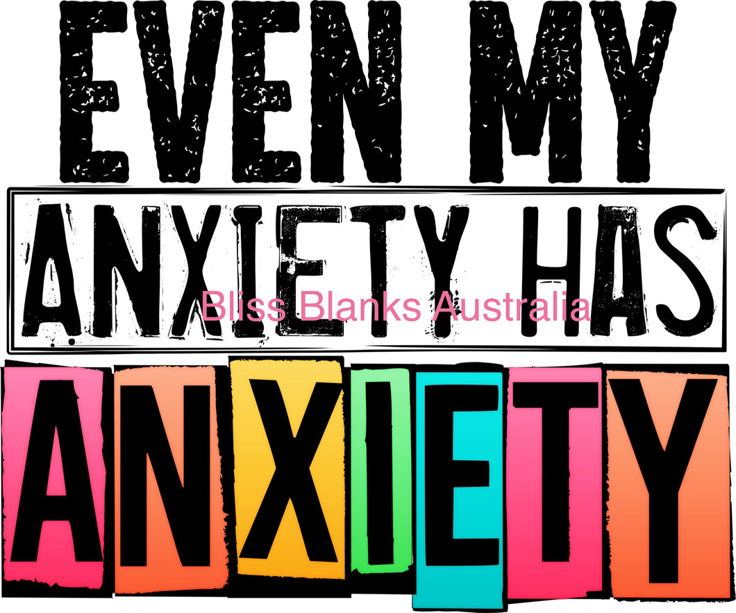 UV DTF Decal - Even my Anxiety has Anxiety